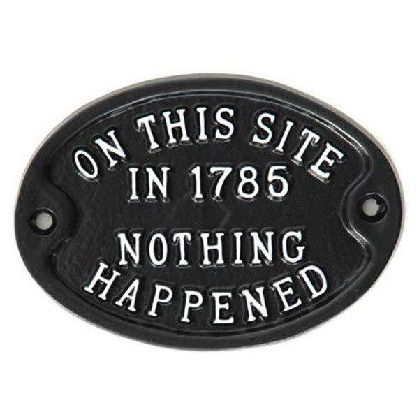 On This Site In 1785 Nothing Happened Sign-Humour Sign-Yester Home