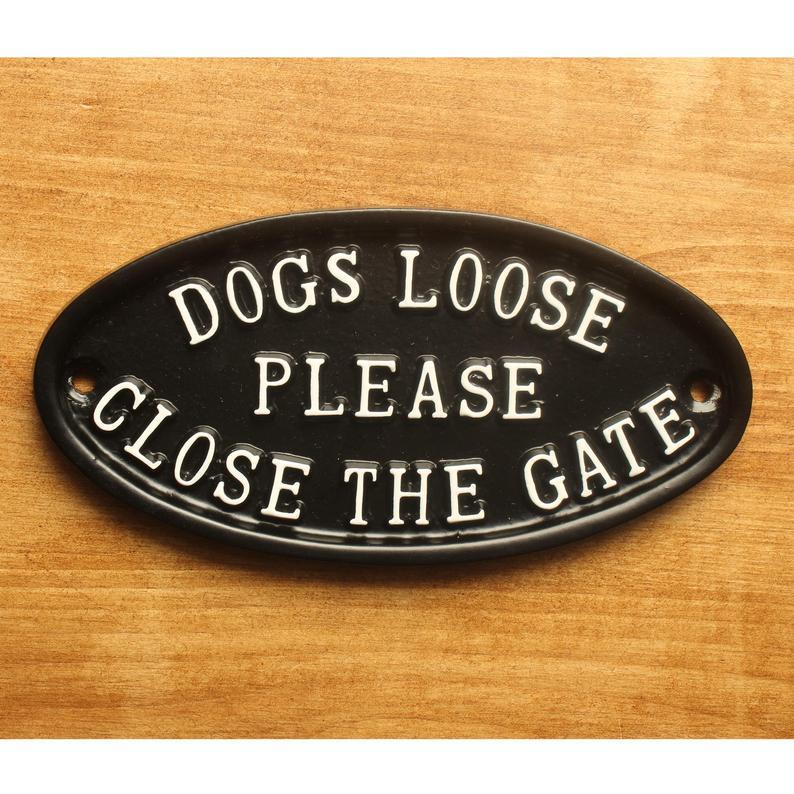 Dogs Loose Please Close The Gate Sign
